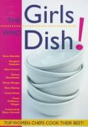 Cover of: Girls Who Dish!: Top Women Chefs Cook Their Best