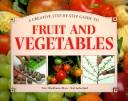 Cover of: A Creative Step-By-Step Guide to Fruit and Vegetables (A Creative Step-By-Step Guide to) by Peter Blackburne-Maze