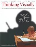 Cover of: Thinking Visually: Step-By-Step Exercises That Promote Visual, Auditory and Kinesthetic Learning
