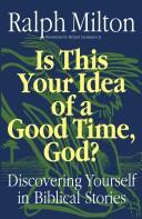 Cover of: Is this your idea of a good time, God?: discovering yourself in Biblical stories