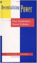 Cover of: Decentralizing power: Paul Goodman's social criticism