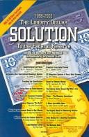 The liberty dollar solution to the Federal Reserve by Bernard von NotHaus, Clifford Thies