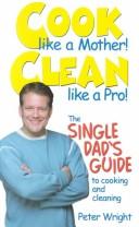 Cover of: Cook Like a Mother! Clean Like a Pro! by Peter Wright