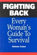 Fighting Back Every Woman's Guide to Survival by H. Crane