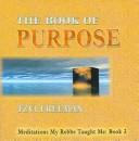 Cover of: The Book of Purpose: Meditations My Rebbe Taught Me