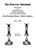 Cover of: The fruitful shepherd: James Murray and Margaret Anderson of Tweedsmuir, Scotland and their over 2750 descendants : frae northern braes to North America, 1703-1997