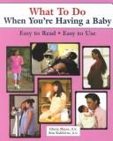 Cover of: What To Do When You're Having a Baby by Gloria G. Mayer, Ann Kuklierus, Gloria G. Mayer, Ann Kuklierus