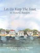 Cover of: Let  Us Keep the Feast: ...In Historic Beaufort