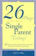 Cover of: 26 Ways to Be a Better Single Parent Today! by Nancy A. Kelley