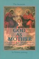 Cover of: God As Mother: A True Story of the Search for Mystic Christianity & Origins of the Soul