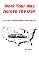 Cover of: Work Your Way Across The USA: You Can Travel And Earn A Living Too!