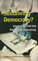Cover of: Sustaining democracy?: journalism and the politics of objectivity