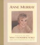 Cover of: Anne Murray: What a Wonderful World : Includes a Selection of Inspirational Classics on Compact Disc
