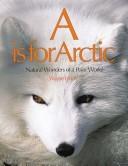 Cover of: A is for Arctic: Natural Wonders of a Polar World