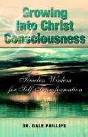 Cover of: Growing into Christ's Consciousness by Dale Phillips