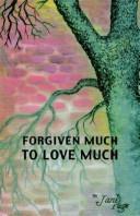 Cover of: Forgiven Much to Love Much