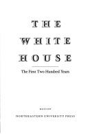 Cover of: The White House: the first two hundred years