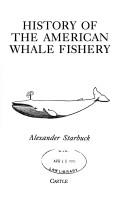 Cover of: History of the American Whale Fishery by Alexander Starbuck