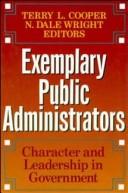 Cover of: Exemplary public administrators: character and leadership in government