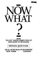 Cover of: Now what?: how to get your computer up and keep it running