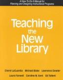 Cover of: Teaching the New Library: a how-to-do-it manual for planning and designing instructional programs