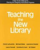 Cover of: Teaching the New Library: A How-To-Do-It Manual for Planning and Designing Instructional Programs | Michael Blake