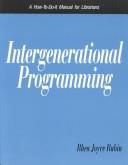 Cover of: Intergenerational programming: a how-to-do-it manual for librarians