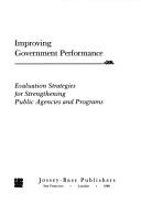 Cover of: Improving government performance: evaluation strategies for strengthening public agencies and programs