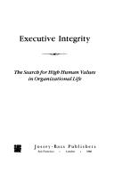 Cover of: Executive integrity: the search for high human values in organizational life