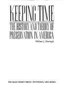 Cover of: Keeping time: the history and theory of preservation in America