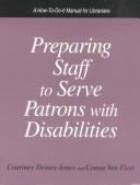 Cover of: Preparing staff to serve patrons with disabilities: a how-to-do-it manual