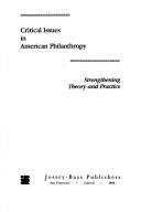 Cover of: Critical issues in American philanthropy: strengthening theory and practice