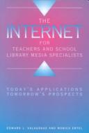Cover of: The Internet for Teachers and School Library Media Specialists by Edward J. Valauskas, Monica Ertel