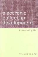Cover of: Electronic collection development by Lee, Stuart, D.