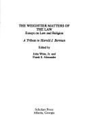 Cover of: The Weightier matters of the law: essays on law and religion ; a tribute to Harold J. Berman