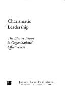Cover of: Charismatic leadership by [contributions by] Jay A. Conger, Rabindra N. Kanungo, and associates ; foreword by Warren Bennis.