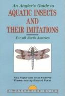 An angler's guide to aquatic insects and their imitations by Rick Hafele, Scott Roederer