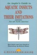 Cover of: An Angler's Guide to Aquatic Insects and Their Imitations (A Waterwise guide) by Rick Hafele, Scott Roederer, Rick Hafele, Scott Roederer