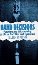 Cover of: Hard decisions: forgoing and withdrawing artificial nutrition and hydration