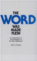 Cover of: The word was made flesh: an introduction to the theology of the New Testament