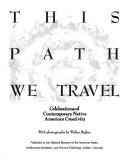 Cover of: This path we travel: celebrations of contemporary Native American creativity