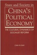 Cover of: State and Society in China's Political Economy: The Cultural Dynamics of Socialist Reform