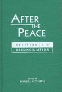 Cover of: After the peace: resistance and reconciliation