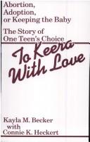 Cover of: To Keera with love: abortion, adoption, or keeping the baby : the story of one teen's choices