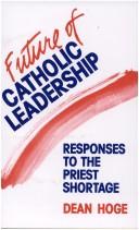 Cover of: The future of Catholic leadership: responses to the priest shortage