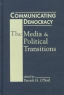 Cover of: Communicating democracy by edited by Patrick H. O'Neil.