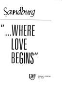 Cover of: --where love begins by Helga Sandburg
