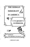 Cover of: The German Immigrant in America: F. W. Bogens Guidebook (A Heritage classic)