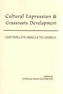 Cover of: Cultural Expression and Grassroots Development: Cases from Latin America and the Caribbean