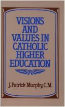 Cover of: Visions and values in Catholic higher education